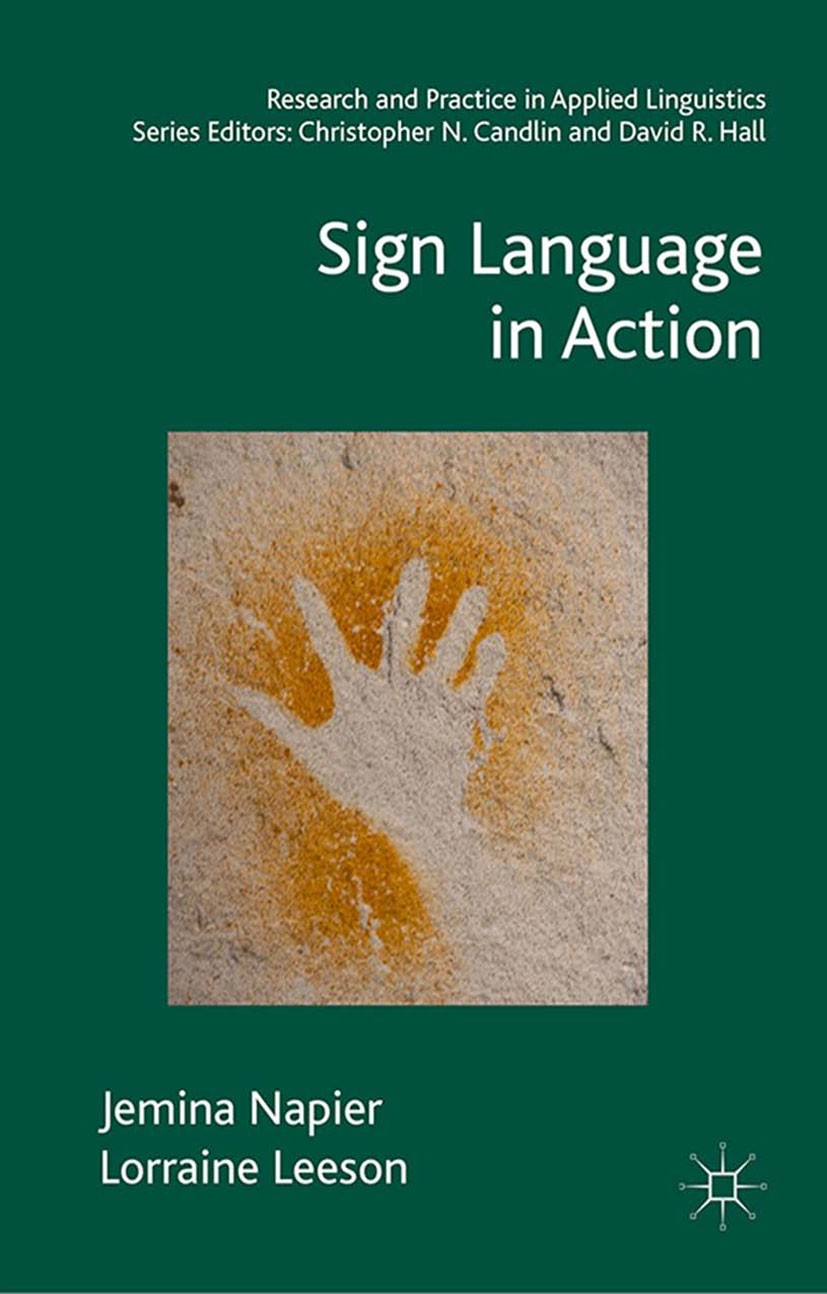 Titlebook: Sign Language in Action; Jemina Napier,Lorraine Leeson Book 2016 The Editor(s) (if applicable) and The Author(s) 2016 Sign language.applie Titlebook: Sign Language in Action; Jemina Napier,Lorraine Leeson Book 2016 The Editor(s) (if applicable) and The Author(s) 2016 Sign language.applie