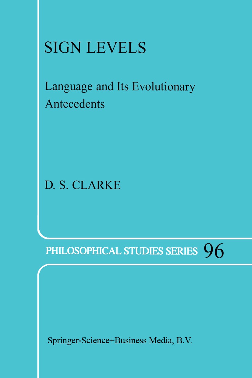 Titlebook: Sign Levels; Language and Its Evo D. S. Clarke Book 2003 Kluwer Academic Publishers 2003 Frames.discourse.language.semantic.semantics Titlebook: Sign Levels; Language and Its Evo D. S. Clarke Book 2003 Kluwer Academic Publishers 2003 Frames.discourse.language.semantic.semantics