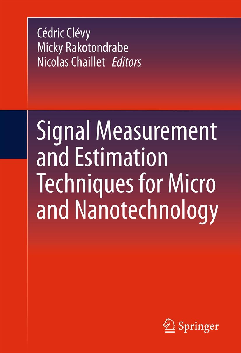 Titlebook: Signal Measurement and Estimation Techniques for Micro and Nanotechnology; Cédric Clévy,Micky Rakotondrabe,Nicolas Chaillet Book 2011 Spri Titlebook: Signal Measurement and Estimation Techniques for Micro and Nanotechnology; Cédric Clévy,Micky Rakotondrabe,Nicolas Chaillet Book 2011 Spri