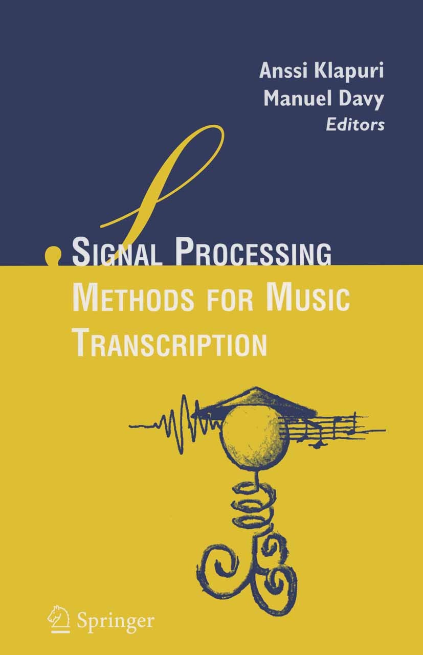 Titlebook: Signal Processing Methods for Music Transcription; Anssi Klapuri,Manuel Davy Book 2006 Springer-Verlag US 2006 Acoustics.algorithms.classi Titlebook: Signal Processing Methods for Music Transcription; Anssi Klapuri,Manuel Davy Book 2006 Springer-Verlag US 2006 Acoustics.algorithms.classi
