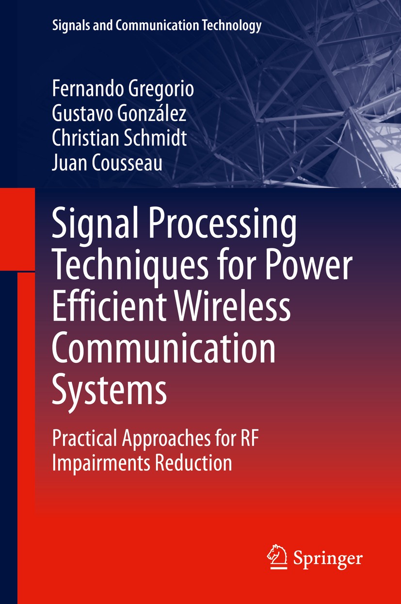 Titlebook: Signal Processing Techniques for Power Efficient Wireless Communication Systems; Practical Approaches Fernando Gregorio,Gustavo González,Ju Titlebook: Signal Processing Techniques for Power Efficient Wireless Communication Systems; Practical Approaches Fernando Gregorio,Gustavo González,Ju