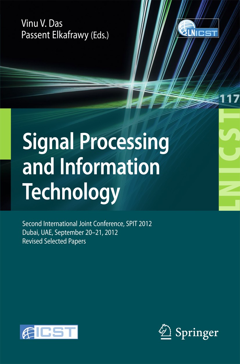 Titlebook: Signal Processing and Information Technology; Second International Vinu V. Das,Passent Elkafrawy Conference proceedings 2014 ICST Institute Titlebook: Signal Processing and Information Technology; Second International Vinu V. Das,Passent Elkafrawy Conference proceedings 2014 ICST Institute