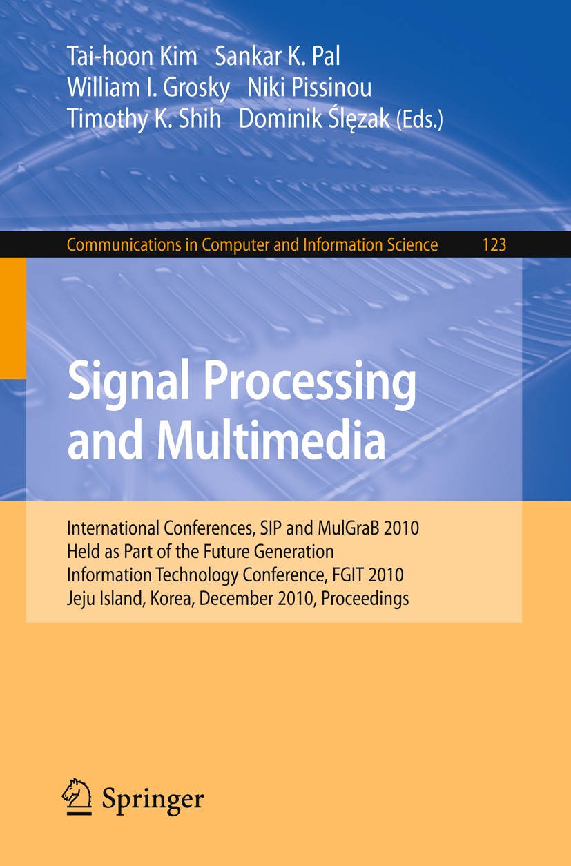 Titlebook: Signal Processing and Multimedia; International Confer Tai-hoon Kim,Sankar K. Pal,Dominik Ślęzak Conference proceedings 2010 The Editor(s) Titlebook: Signal Processing and Multimedia; International Confer Tai-hoon Kim,Sankar K. Pal,Dominik Ślęzak Conference proceedings 2010 The Editor(s)
