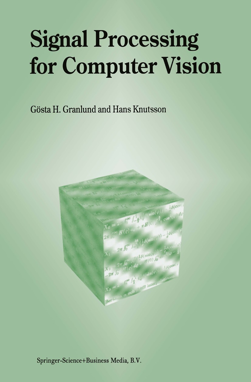 Titlebook: Signal Processing for Computer Vision; Gösta H. Granlund,Hans Knutsson Book 1995 Springer Science+Business Media Dordrecht 1995 Adaptive F Titlebook: Signal Processing for Computer Vision; Gösta H. Granlund,Hans Knutsson Book 1995 Springer Science+Business Media Dordrecht 1995 Adaptive F