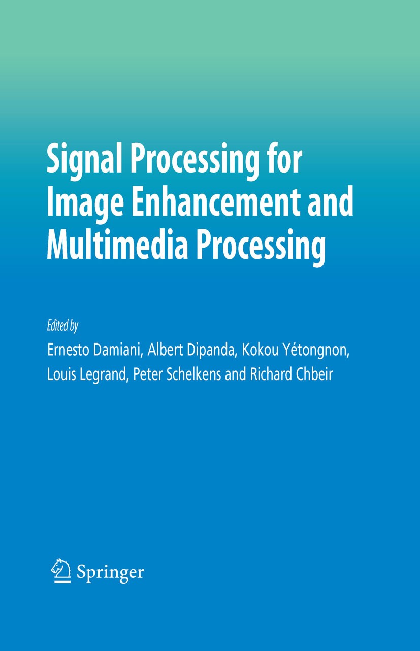 Titlebook: Signal Processing for Image Enhancement and Multimedia Processing; Ernesto Damiani,Kokou Yétongnon,Richard Chbeir Book 2008 Springer-Verla Titlebook: Signal Processing for Image Enhancement and Multimedia Processing; Ernesto Damiani,Kokou Yétongnon,Richard Chbeir Book 2008 Springer-Verla