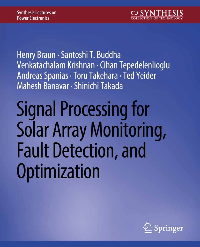 Titlebook: Signal Processing for Solar Array Monitoring, Fault Detection, and Optimization; Henry Braun,Santoshi T. Buddha,Shinichi Takada Book 2012 Titlebook: Signal Processing for Solar Array Monitoring, Fault Detection, and Optimization; Henry Braun,Santoshi T. Buddha,Shinichi Takada Book 2012