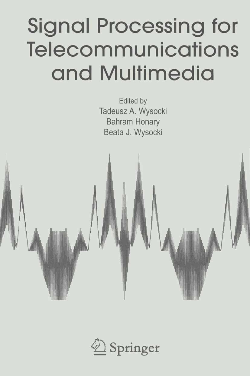 Titlebook: Signal Processing for Telecommunications and Multimedia; Tadeusz A. Wysocki,Bahram Honary,Beata J. Wysocki Book 2005 Springer-Verlag US 20 Titlebook: Signal Processing for Telecommunications and Multimedia; Tadeusz A. Wysocki,Bahram Honary,Beata J. Wysocki Book 2005 Springer-Verlag US 20
