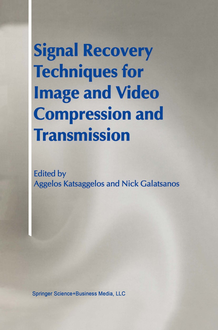 Titlebook: Signal Recovery Techniques for Image and Video Compression and Transmission; Aggelos K. Katsaggelos,Nick P. Galatsanos Book 1998 Springer Titlebook: Signal Recovery Techniques for Image and Video Compression and Transmission; Aggelos K. Katsaggelos,Nick P. Galatsanos Book 1998 Springer