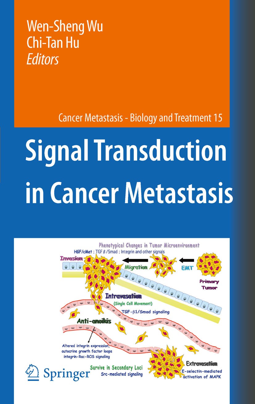 Titlebook: Signal Transduction in Cancer Metastasis; Wen-Sheng Wu,Chi-Tan Hu Book 2010 Springer Science+Business Media B.V. 2010 Activation.Cancer me Titlebook: Signal Transduction in Cancer Metastasis; Wen-Sheng Wu,Chi-Tan Hu Book 2010 Springer Science+Business Media B.V. 2010 Activation.Cancer me
