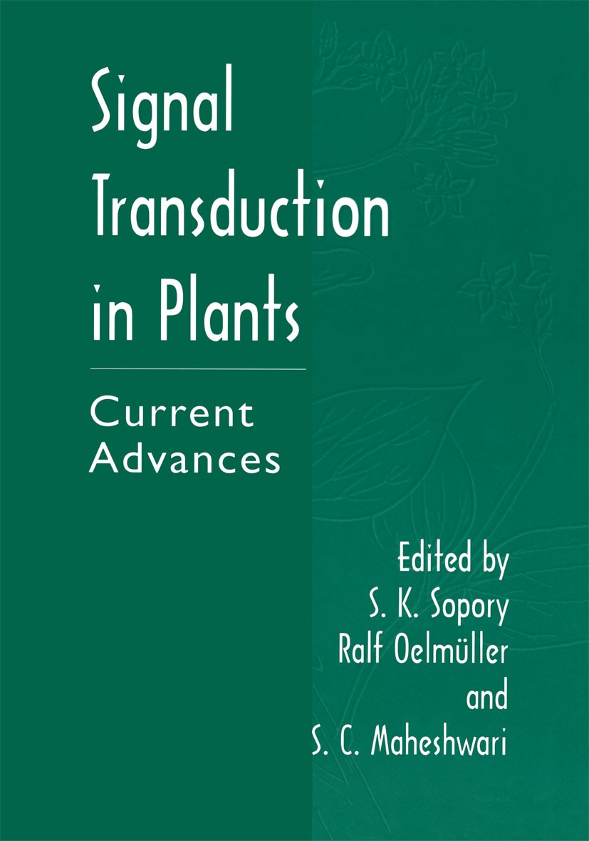 Titlebook: Signal Transduction in Plants; Current Advances S. K. Sopory,Ralf Oelmüller,S. C. Maheshwari Book 2001 Springer Science+Business Media New Titlebook: Signal Transduction in Plants; Current Advances S. K. Sopory,Ralf Oelmüller,S. C. Maheshwari Book 2001 Springer Science+Business Media New