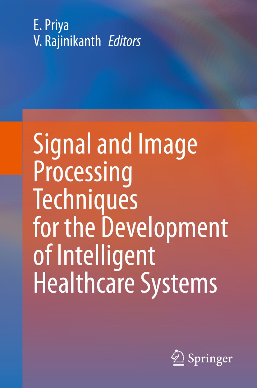 Titlebook: Signal and Image Processing Techniques for the Development of Intelligent Healthcare Systems; E. Priya,V. Rajinikanth Book 2021 Springer N Titlebook: Signal and Image Processing Techniques for the Development of Intelligent Healthcare Systems; E. Priya,V. Rajinikanth Book 2021 Springer N