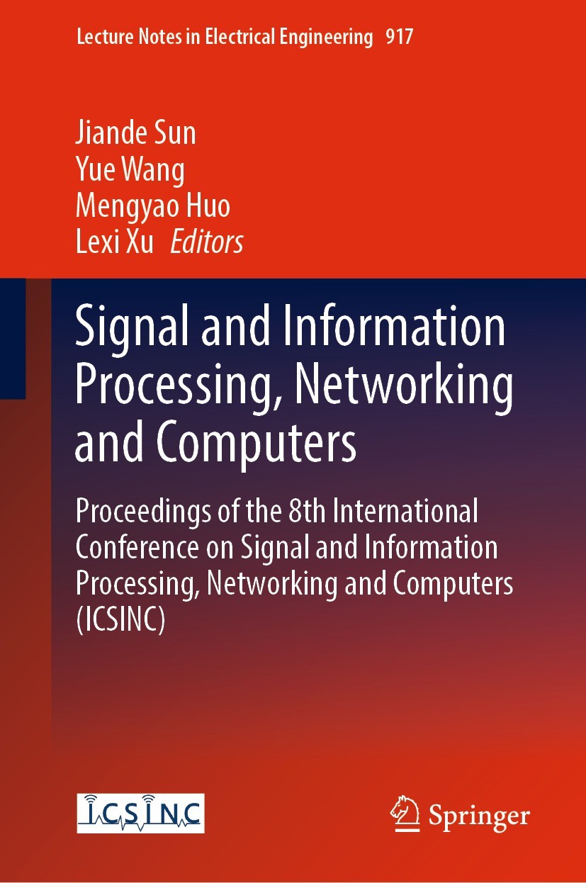 Titlebook: Signal and Information Processing, Networking and Computers; Proceedings of the 8 Jiande Sun,Yue Wang,Lexi Xu Conference proceedings 2023 T Titlebook: Signal and Information Processing, Networking and Computers; Proceedings of the 8 Jiande Sun,Yue Wang,Lexi Xu Conference proceedings 2023 T