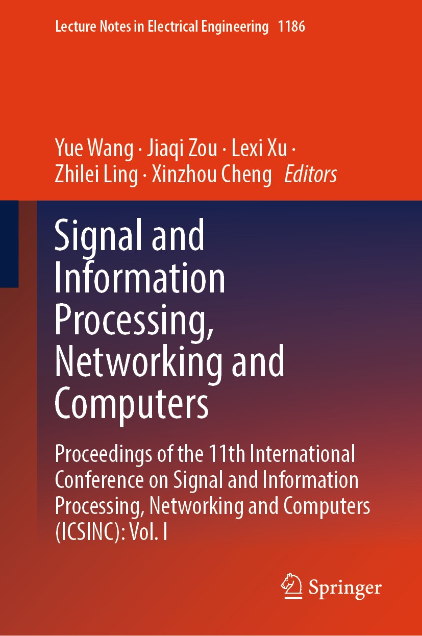 Titlebook: Signal and Information Processing, Networking and Computers; Proceedings of the 1 Yue Wang,Jiaqi Zou,Xinzhou Cheng Conference proceedings 2 Titlebook: Signal and Information Processing, Networking and Computers; Proceedings of the 1 Yue Wang,Jiaqi Zou,Xinzhou Cheng Conference proceedings 2