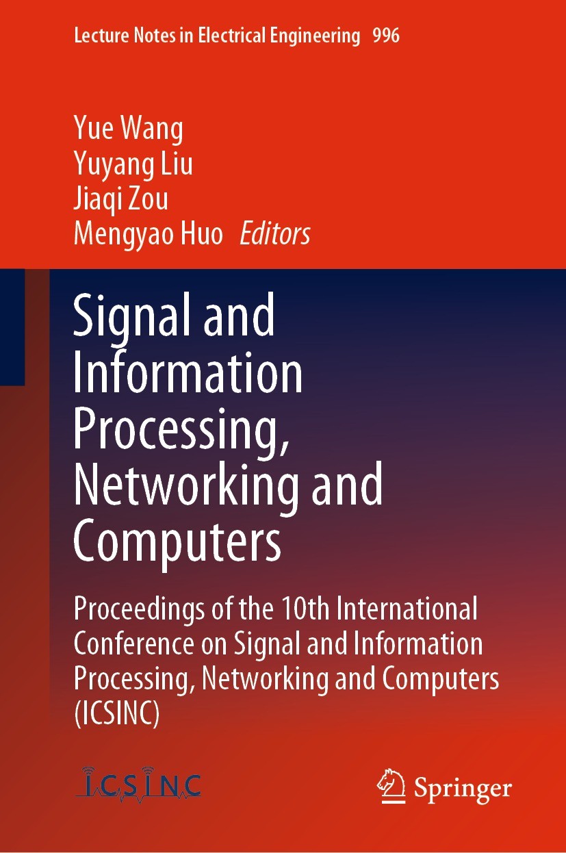 Titlebook: Signal and Information Processing, Networking and Computers; Proceedings of the 1 Yue Wang,Yuyang Liu,Mengyao Huo Conference proceedings 20 Titlebook: Signal and Information Processing, Networking and Computers; Proceedings of the 1 Yue Wang,Yuyang Liu,Mengyao Huo Conference proceedings 20
