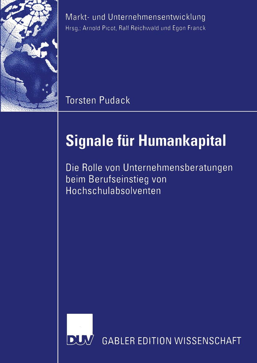 Titlebook: Signale für Humankapital; Die Rolle von Untern Torsten Pudack Book 2004 Deutscher Universitäts-Verlag/GWV Fachverlage GmbH, Wiesbaden 2004 Titlebook: Signale für Humankapital; Die Rolle von Untern Torsten Pudack Book 2004 Deutscher Universitäts-Verlag/GWV Fachverlage GmbH, Wiesbaden 2004