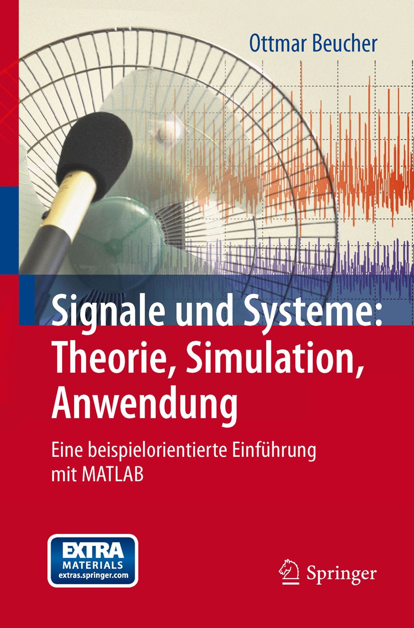 Titlebook: Signale und Systeme: Theorie, Simulation, Anwendung; Eine beispielorienti Ottmar Beucher Textbook 20111st edition Springer-Verlag Berlin He Titlebook: Signale und Systeme: Theorie, Simulation, Anwendung; Eine beispielorienti Ottmar Beucher Textbook 20111st edition Springer-Verlag Berlin He