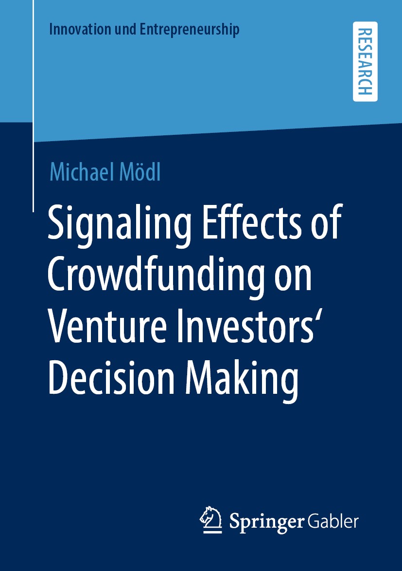 Titlebook: Signaling Effects of Crowdfunding on Venture Investors‘ Decision Making; Michael Mödl Book 2020 The Editor(s) (if applicable) and The Auth Titlebook: Signaling Effects of Crowdfunding on Venture Investors‘ Decision Making; Michael Mödl Book 2020 The Editor(s) (if applicable) and The Auth