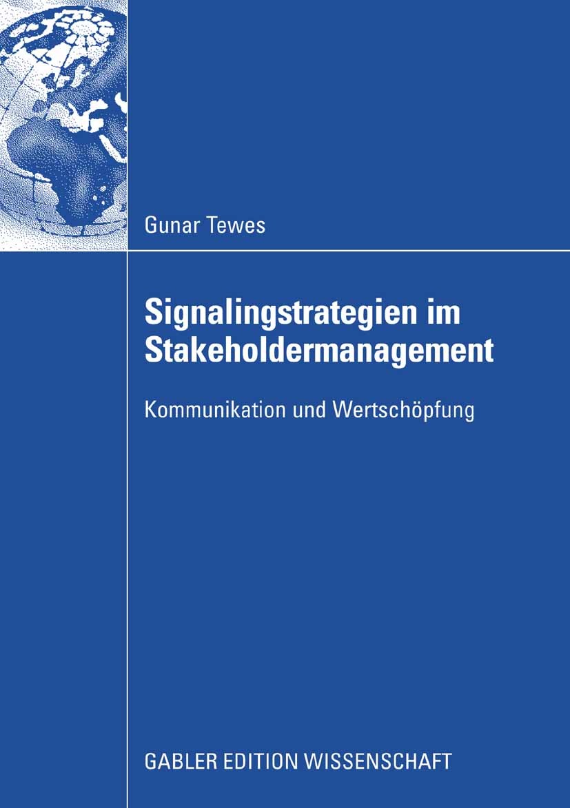 Titlebook: Signalingstrategien im Stakeholdermanagement; Kommunikation und We Gunar Tewes Book 2008 Gabler Verlag | Springer Fachmedien Wiesbaden GmbH Titlebook: Signalingstrategien im Stakeholdermanagement; Kommunikation und We Gunar Tewes Book 2008 Gabler Verlag | Springer Fachmedien Wiesbaden GmbH