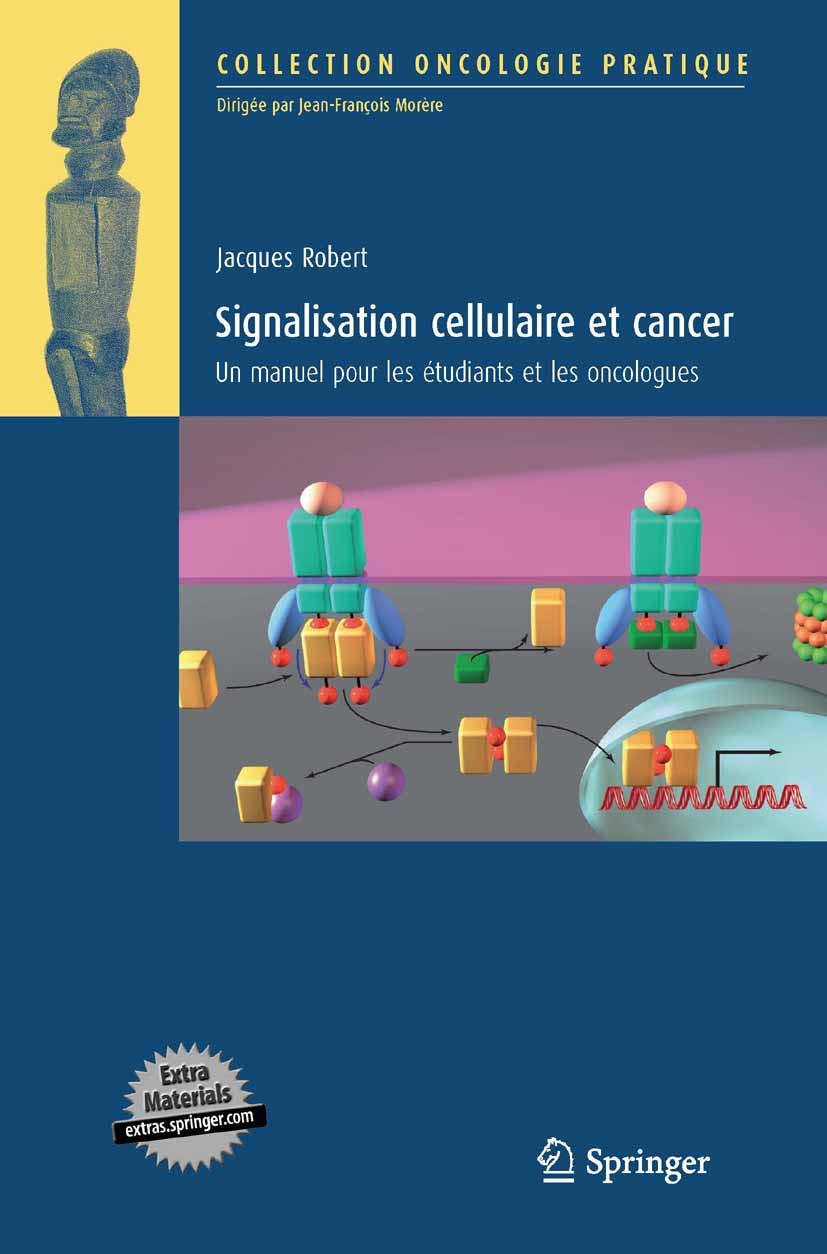 Titlebook: Signalisation cellulaire et cancer; Jacques Robert Book 2010Latest edition Springer-Verlag Paris 2010 Apoptose.Oncogenèse.Oncologie.Signal Titlebook: Signalisation cellulaire et cancer; Jacques Robert Book 2010Latest edition Springer-Verlag Paris 2010 Apoptose.Oncogenèse.Oncologie.Signal