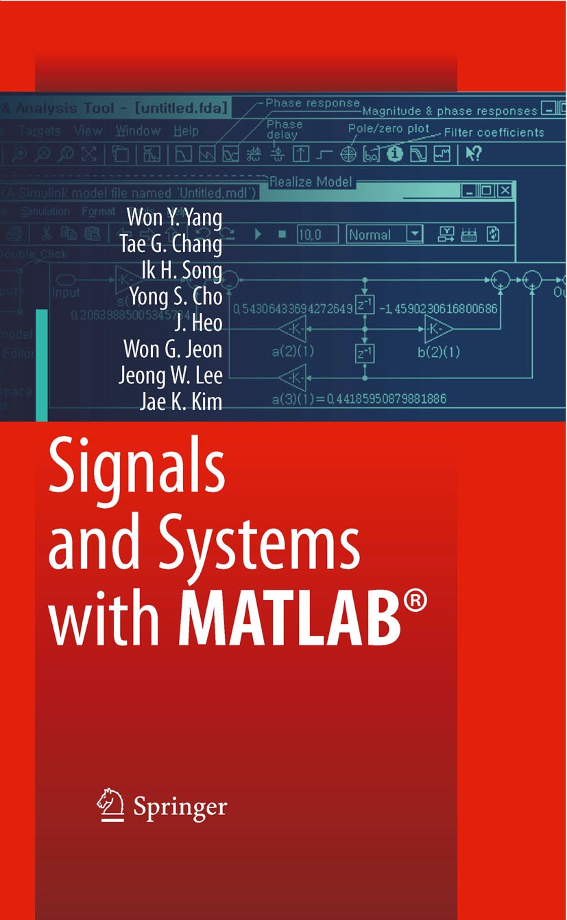 Titlebook: Signals and Systems with MATLAB; Won Young Yang Textbook 2009 Springer-Verlag Berlin Heidelberg 2009 Abet.MATLAB.continuous-time systems.d Titlebook: Signals and Systems with MATLAB; Won Young Yang Textbook 2009 Springer-Verlag Berlin Heidelberg 2009 Abet.MATLAB.continuous-time systems.d
