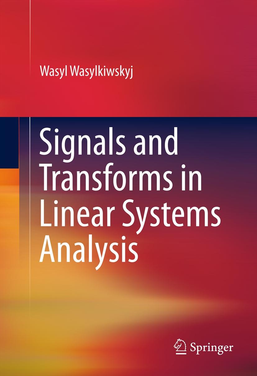 Titlebook: Signals and Transforms in Linear Systems Analysis; Wasyl Wasylkiwskyj Textbook 2013 Springer Science+Business Media, LLC 2013 Bandlimited Titlebook: Signals and Transforms in Linear Systems Analysis; Wasyl Wasylkiwskyj Textbook 2013 Springer Science+Business Media, LLC 2013 Bandlimited