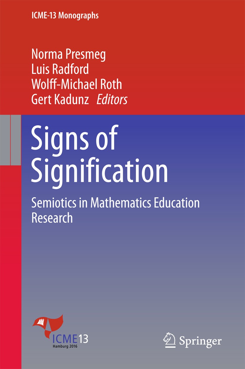 Titlebook: Signs of Signification; Semiotics in Mathema Norma Presmeg,Luis Radford,Gert Kadunz Book 2018 Springer International Publishing AG 2018 sem Titlebook: Signs of Signification; Semiotics in Mathema Norma Presmeg,Luis Radford,Gert Kadunz Book 2018 Springer International Publishing AG 2018 sem