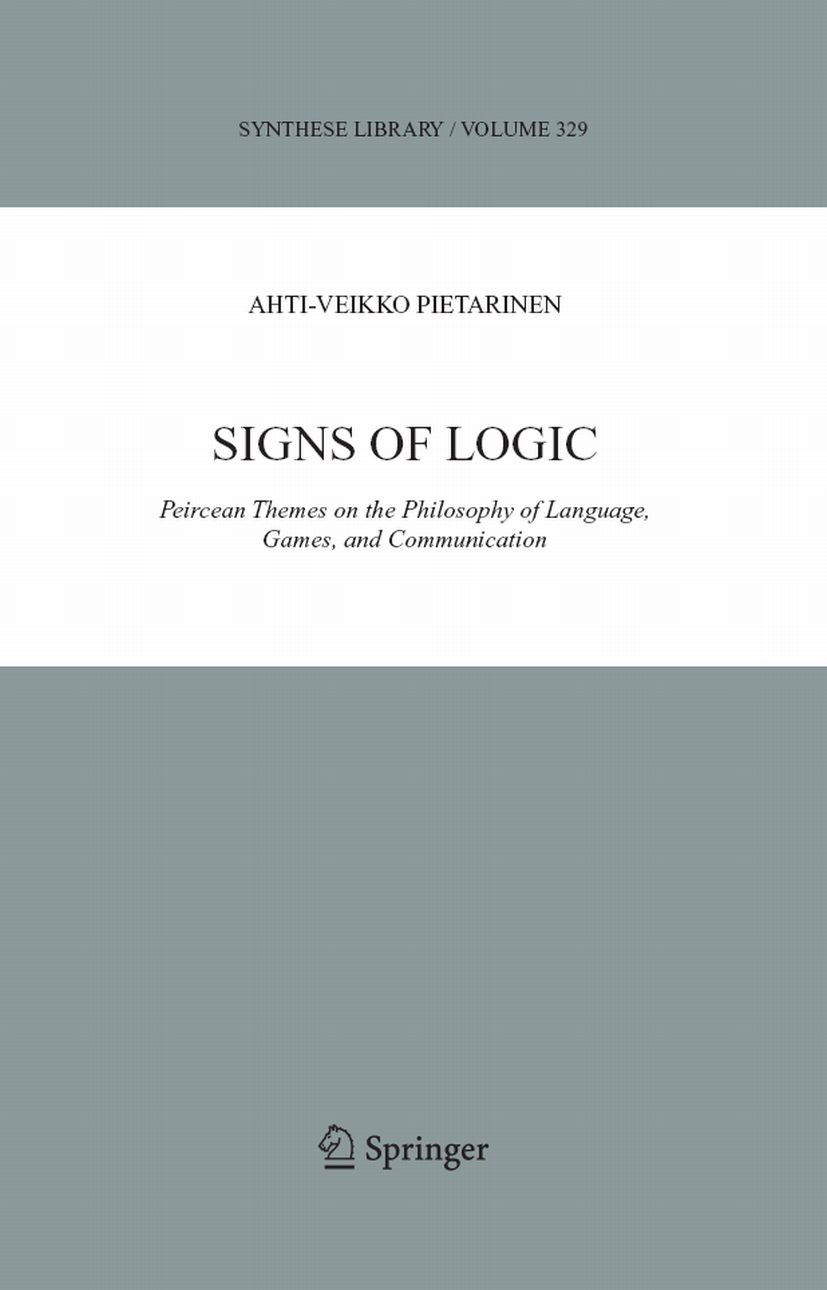 Titlebook: Signs of Logic; Peircean Themes on t Ahti-Veikko Pietarinen Book 2006 Springer Science+Business Media B.V. 2006 Game Theory.Ludwig Wittgens Titlebook: Signs of Logic; Peircean Themes on t Ahti-Veikko Pietarinen Book 2006 Springer Science+Business Media B.V. 2006 Game Theory.Ludwig Wittgens