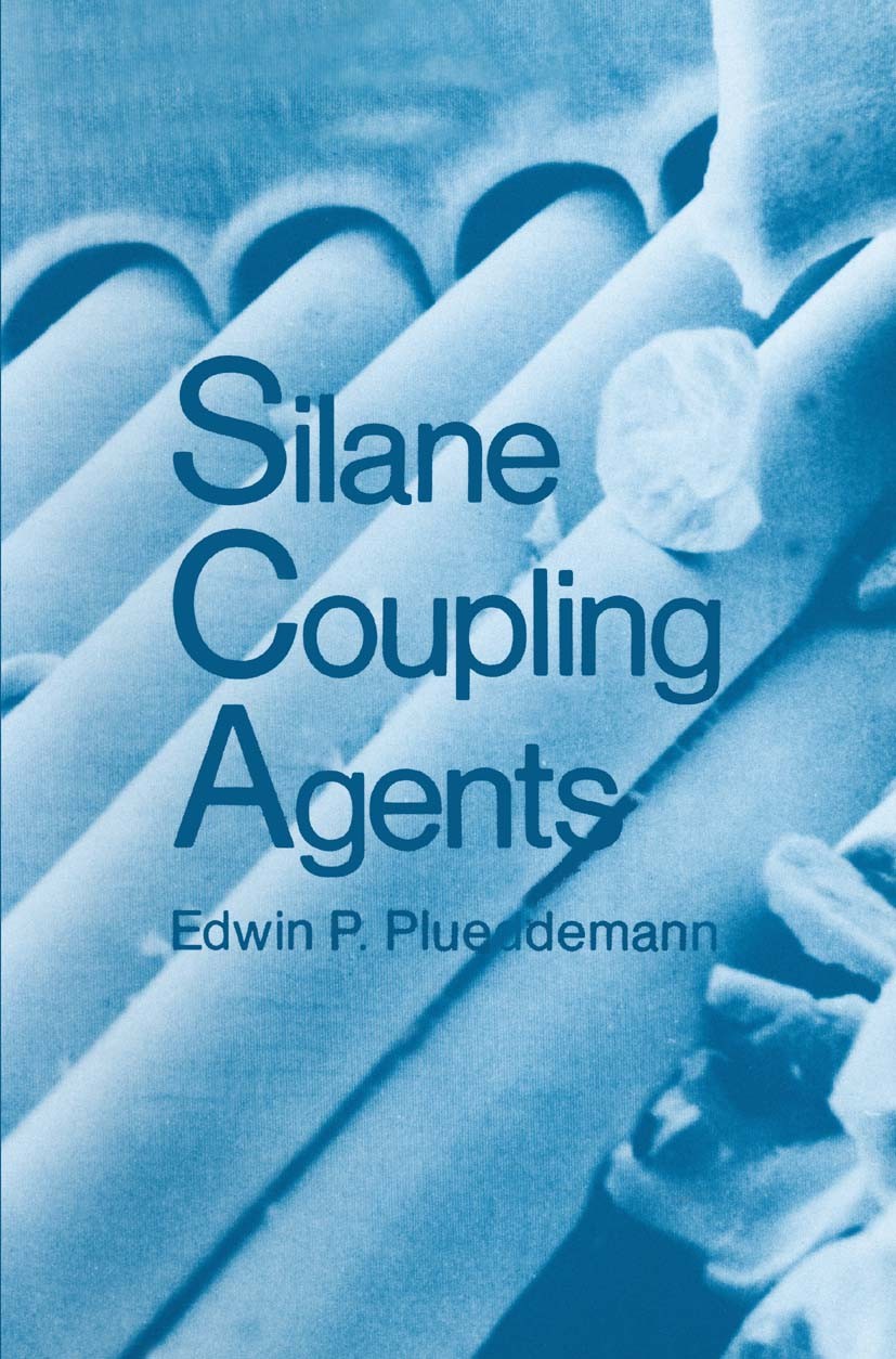 Titlebook: Silane Coupling Agents; Edwin P. Plueddemann Book 1982 Springer Science+Business Media New York 1982 Compound.chemistry.polymer.rheology Titlebook: Silane Coupling Agents; Edwin P. Plueddemann Book 1982 Springer Science+Business Media New York 1982 Compound.chemistry.polymer.rheology