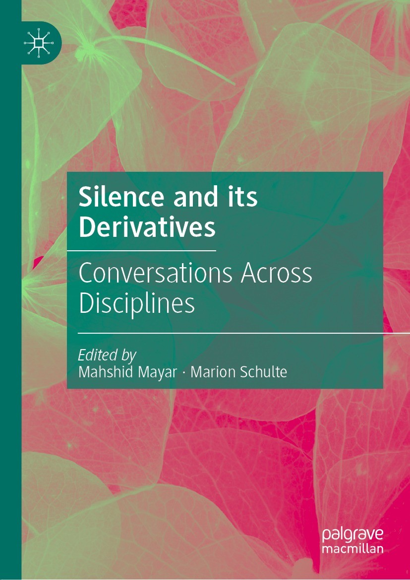 Titlebook: Silence and its Derivatives; Conversations Across Mahshid Mayar,Marion Schulte Book 2022 The Editor(s) (if applicable) and The Author(s), u Titlebook: Silence and its Derivatives; Conversations Across Mahshid Mayar,Marion Schulte Book 2022 The Editor(s) (if applicable) and The Author(s), u