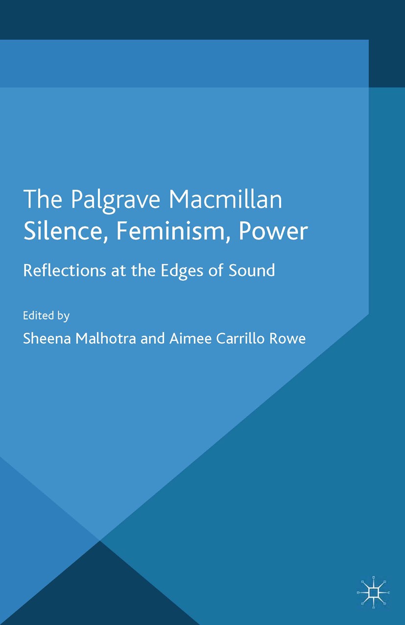 Titlebook: Silence, Feminism, Power; Reflections at the E Sheena Malhotra,Aimee Carrillo Rowe Book 2013 Palgrave Macmillan, a division of Macmillan Pu Titlebook: Silence, Feminism, Power; Reflections at the E Sheena Malhotra,Aimee Carrillo Rowe Book 2013 Palgrave Macmillan, a division of Macmillan Pu