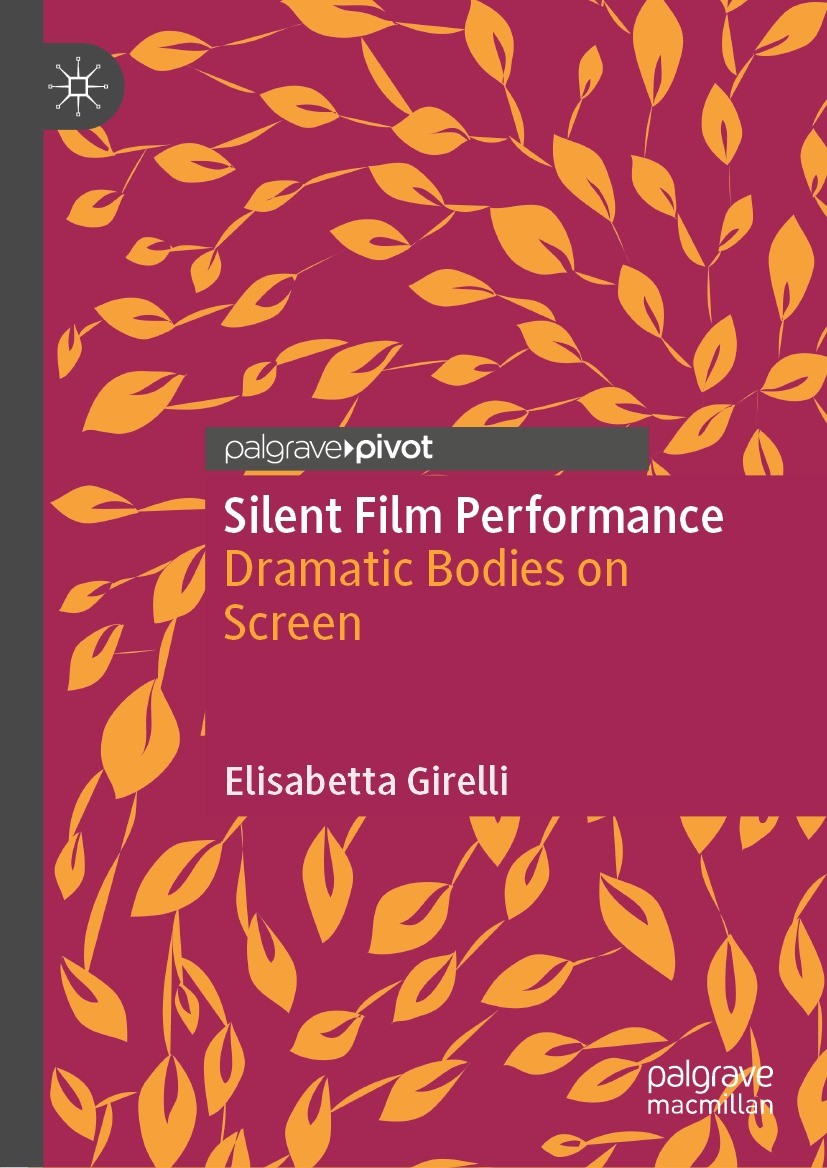 Titlebook: Silent Film Performance; Dramatic Bodies on S Elisabetta Girelli Book 2021 The Editor(s) (if applicable) and The Author(s), under exclusive Titlebook: Silent Film Performance; Dramatic Bodies on S Elisabetta Girelli Book 2021 The Editor(s) (if applicable) and The Author(s), under exclusive