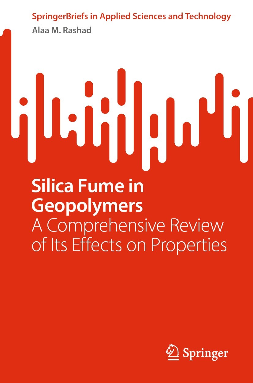 Titlebook: Silica Fume in Geopolymers; A Comprehensive Revi Alaa M. Rashad Book 2023 The Author(s), under exclusive license to Springer Nature Switzer Titlebook: Silica Fume in Geopolymers; A Comprehensive Revi Alaa M. Rashad Book 2023 The Author(s), under exclusive license to Springer Nature Switzer