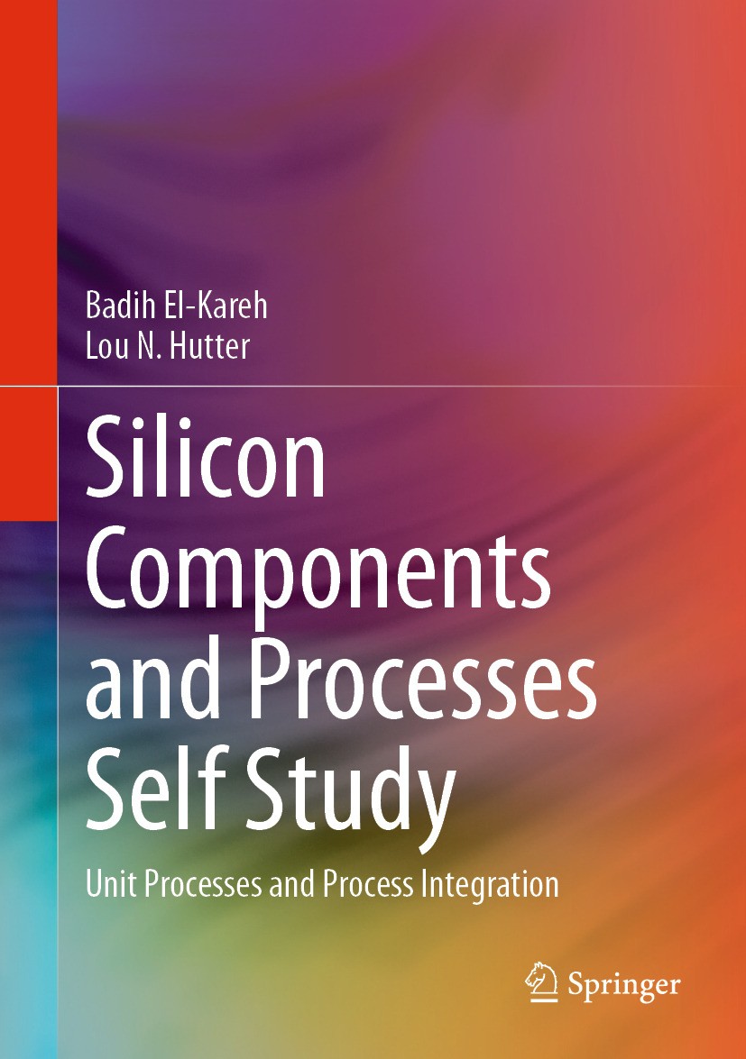 Titlebook: Silicon Components and Processes Self Study; Unit Processes and P Badih El-Kareh,Lou N. Hutter Textbook 2024 The Editor(s) (if applicable) Titlebook: Silicon Components and Processes Self Study; Unit Processes and P Badih El-Kareh,Lou N. Hutter Textbook 2024 The Editor(s) (if applicable)