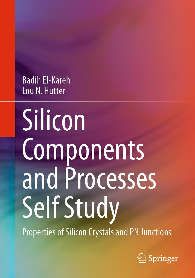 Titlebook: Silicon Components and Processes Self Study; Properties of Silico Badih El-Kareh,Lou N. Hutter Textbook 2024 The Editor(s) (if applicable) Titlebook: Silicon Components and Processes Self Study; Properties of Silico Badih El-Kareh,Lou N. Hutter Textbook 2024 The Editor(s) (if applicable)