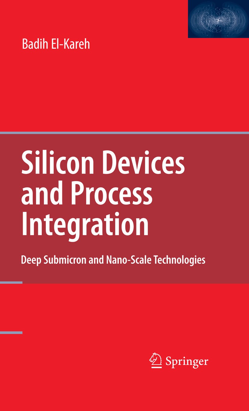 Titlebook: Silicon Devices and Process Integration; Deep Submicron and N Badih El-Kareh Book 2009 Springer-Verlag US 2009 CMOS.Semic.bipolar junction Titlebook: Silicon Devices and Process Integration; Deep Submicron and N Badih El-Kareh Book 2009 Springer-Verlag US 2009 CMOS.Semic.bipolar junction