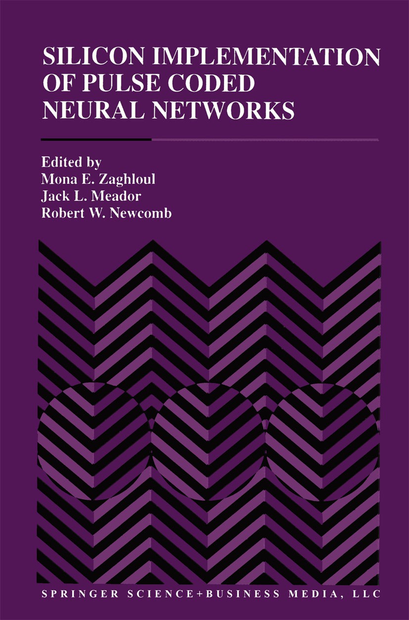 Titlebook: Silicon Implementation of Pulse Coded Neural Networks; Mona E. Zaghloul,Jack L. Meador,Robert W. Newcomb Book 1994 Kluwer Academic Publish Titlebook: Silicon Implementation of Pulse Coded Neural Networks; Mona E. Zaghloul,Jack L. Meador,Robert W. Newcomb Book 1994 Kluwer Academic Publish