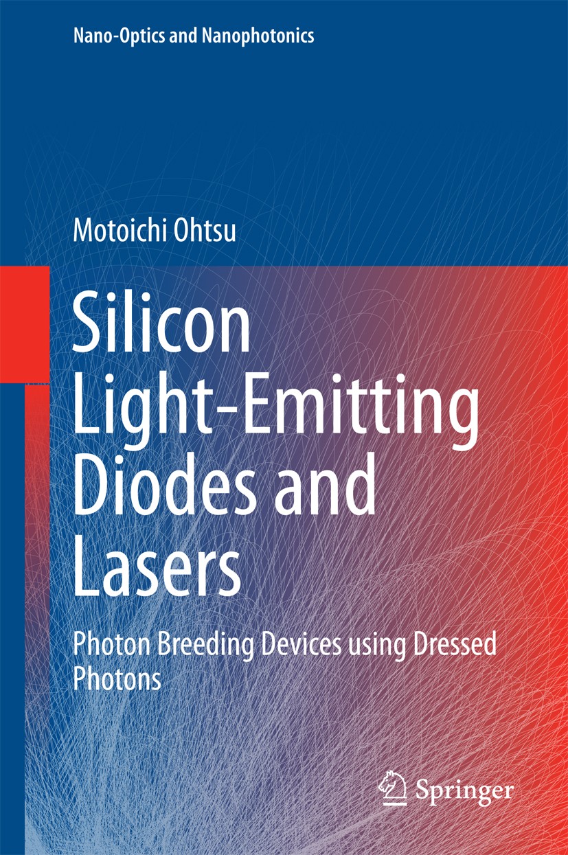 Titlebook: Silicon Light-Emitting Diodes and Lasers; Photon Breeding Devi Motoichi Ohtsu Book 2016 Springer International Publishing Switzerland 2016 Titlebook: Silicon Light-Emitting Diodes and Lasers; Photon Breeding Devi Motoichi Ohtsu Book 2016 Springer International Publishing Switzerland 2016
