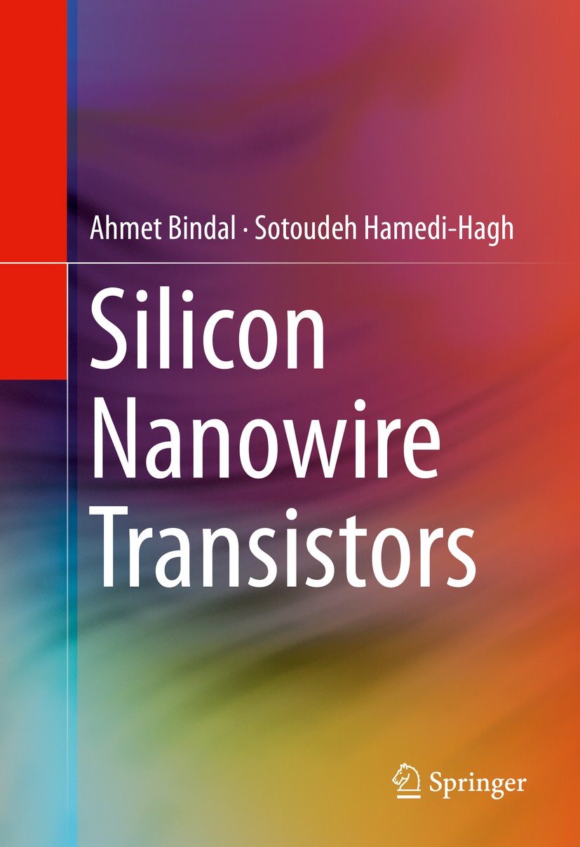 Titlebook: Silicon Nanowire Transistors; Ahmet Bindal,Sotoudeh Hamedi-Hagh Book 2016 Springer International Publishing Switzerland 2016 Carbon Nanotu Titlebook: Silicon Nanowire Transistors; Ahmet Bindal,Sotoudeh Hamedi-Hagh Book 2016 Springer International Publishing Switzerland 2016 Carbon Nanotu