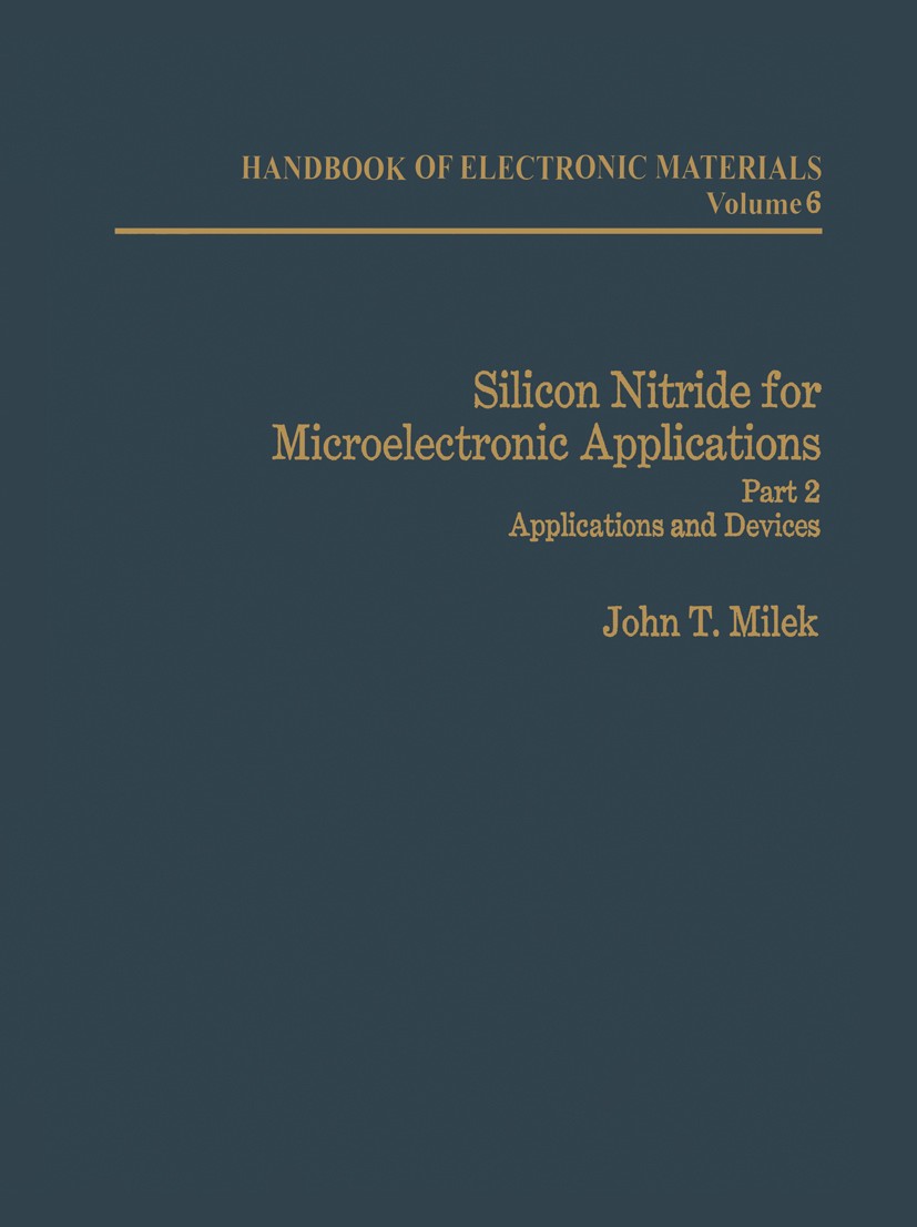 Titlebook: Silicon Nitride for Microelectronic Applications; Part 2 Applications John T. Milek Book 1972 Springer Science+Business Media New York 197 Titlebook: Silicon Nitride for Microelectronic Applications; Part 2 Applications John T. Milek Book 1972 Springer Science+Business Media New York 197