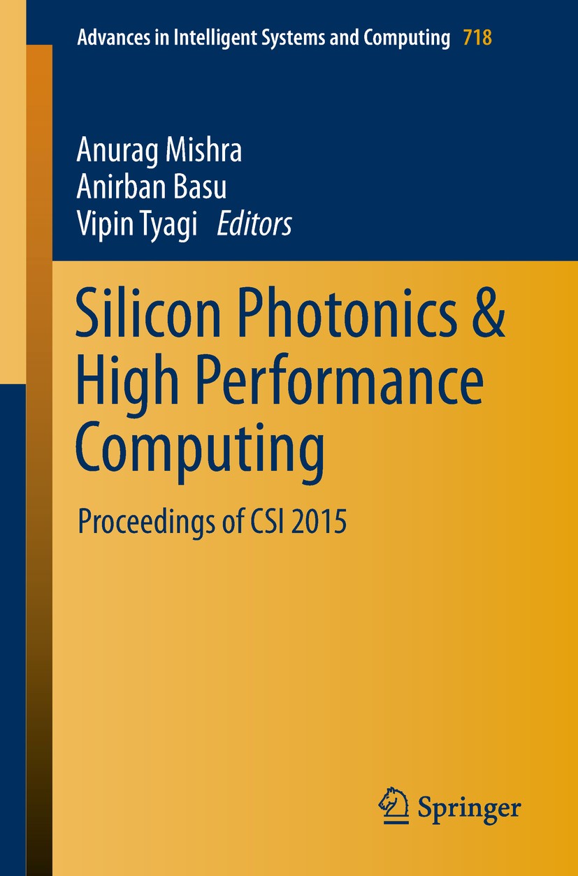 Titlebook: Silicon Photonics & High Performance Computing; Proceedings of CSI 2 Anurag Mishra,Anirban Basu,Vipin Tyagi Conference proceedings 2018 Spr Titlebook: Silicon Photonics & High Performance Computing; Proceedings of CSI 2 Anurag Mishra,Anirban Basu,Vipin Tyagi Conference proceedings 2018 Spr