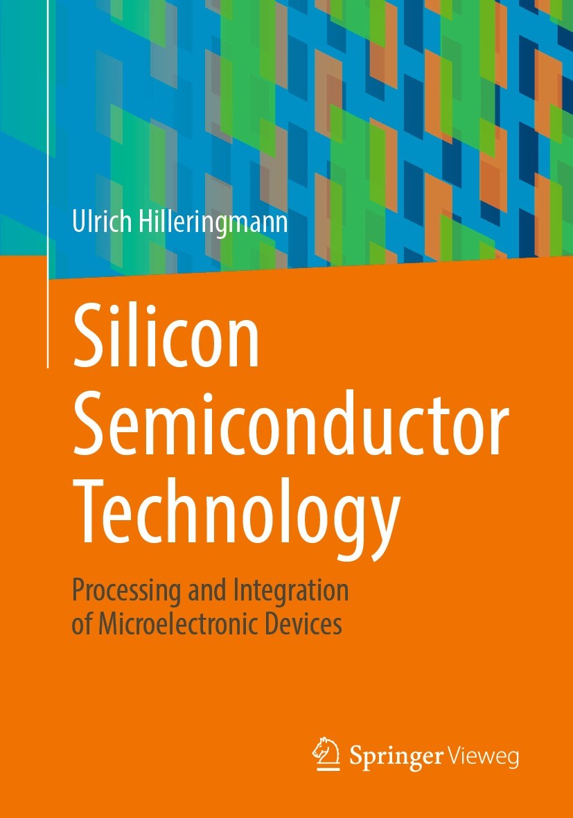 Titlebook: Silicon Semiconductor Technology; Processing and Integ Ulrich Hilleringmann Textbook 20231st edition The Editor(s) (if applicable) and The Titlebook: Silicon Semiconductor Technology; Processing and Integ Ulrich Hilleringmann Textbook 20231st edition The Editor(s) (if applicable) and The