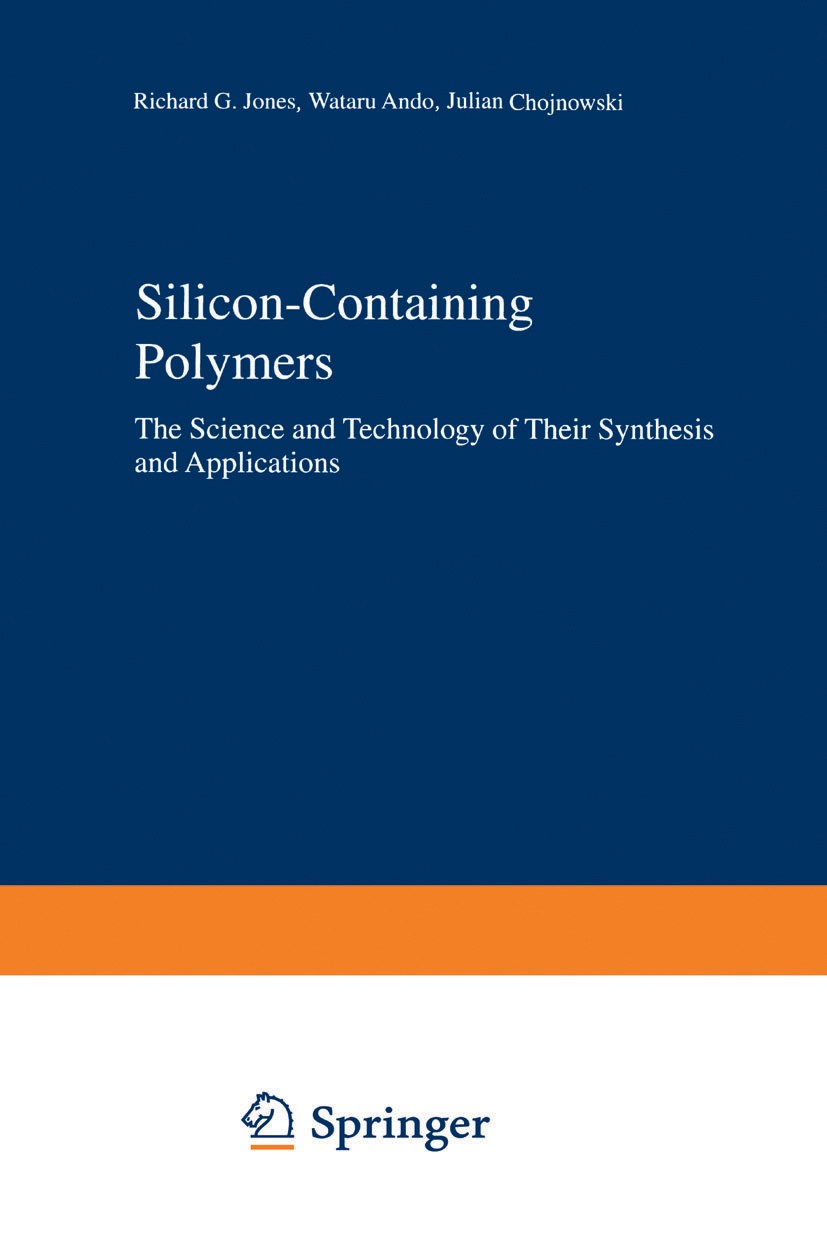 Titlebook: Silicon-Containing Polymers; The Science and Tech Richard G. Jones,Wataru Ando,Julian Chojnowski Book 2000 Springer Science+Business Media Titlebook: Silicon-Containing Polymers; The Science and Tech Richard G. Jones,Wataru Ando,Julian Chojnowski Book 2000 Springer Science+Business Media