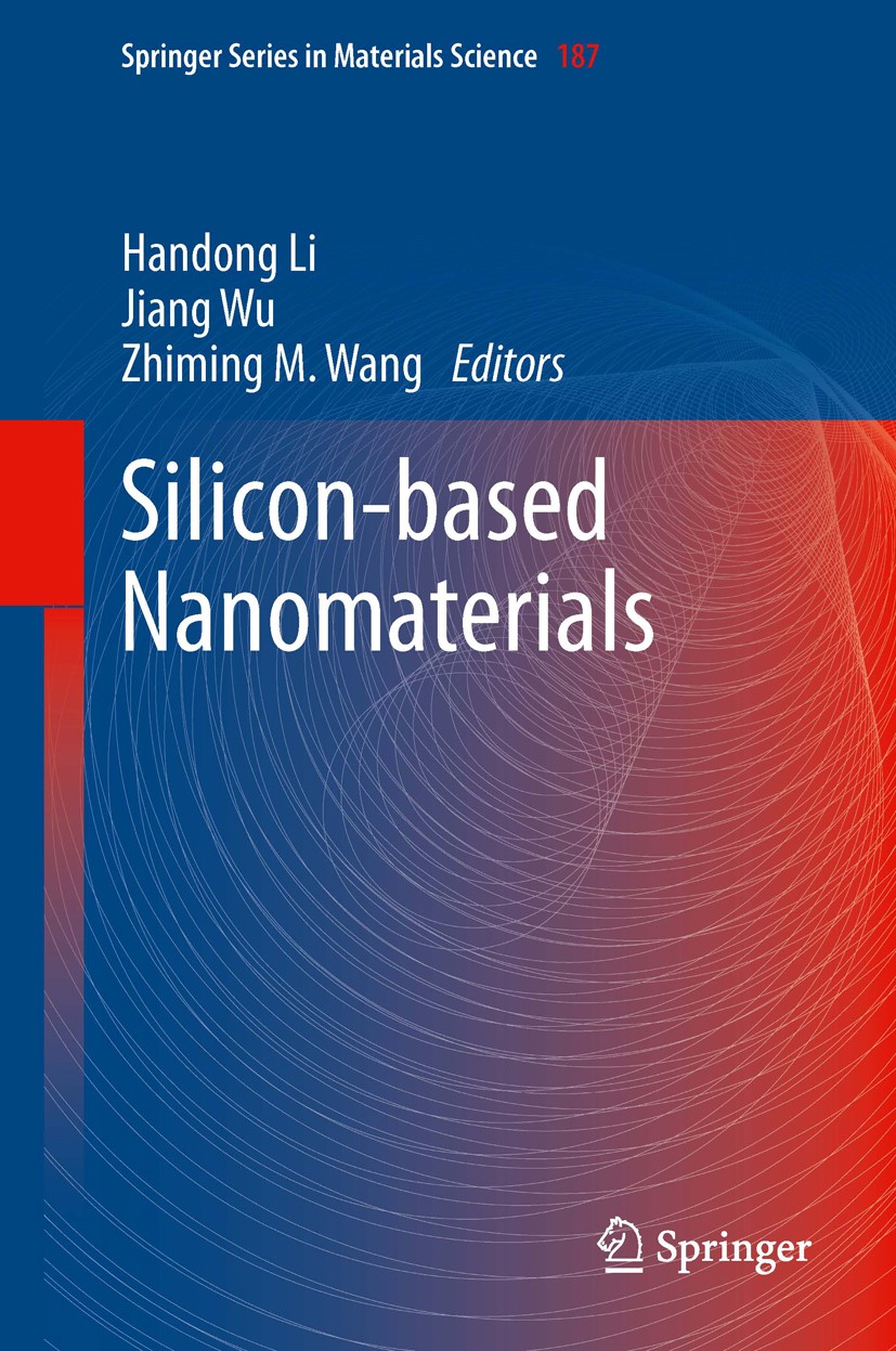 Titlebook: Silicon-based Nanomaterials; Handong Li,Jiang Wu,Zhiming M. Wang Book 2013 Springer Science+Business Media New York 2013 Array Thin-film S Titlebook: Silicon-based Nanomaterials; Handong Li,Jiang Wu,Zhiming M. Wang Book 2013 Springer Science+Business Media New York 2013 Array Thin-film S