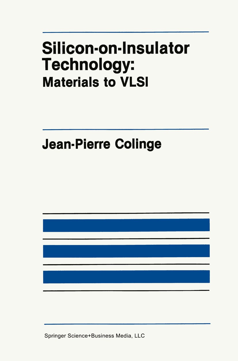 Titlebook: Silicon-on-Insulator Technology; Materials to VLSI Jean-Pierre Colinge Book 1991 Springer Science+Business Media New York 1991 CMOS.JFET.Le Titlebook: Silicon-on-Insulator Technology; Materials to VLSI Jean-Pierre Colinge Book 1991 Springer Science+Business Media New York 1991 CMOS.JFET.Le