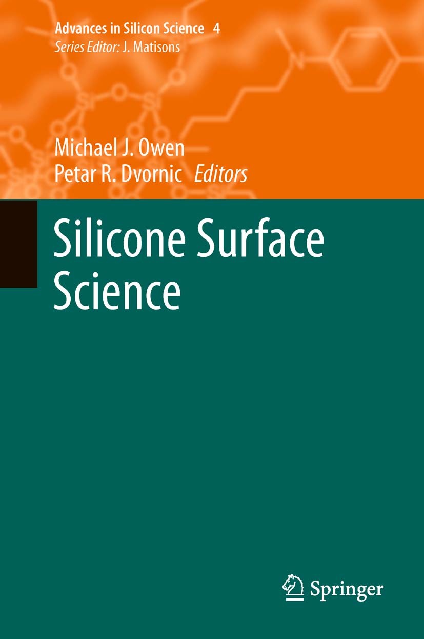 Titlebook: Silicone Surface Science; Michael J. Owen,Petar R. Dvornic Book 2012 Springer Science+Business Media Dordrecht 2012 silicone surfaces.sili Titlebook: Silicone Surface Science; Michael J. Owen,Petar R. Dvornic Book 2012 Springer Science+Business Media Dordrecht 2012 silicone surfaces.sili