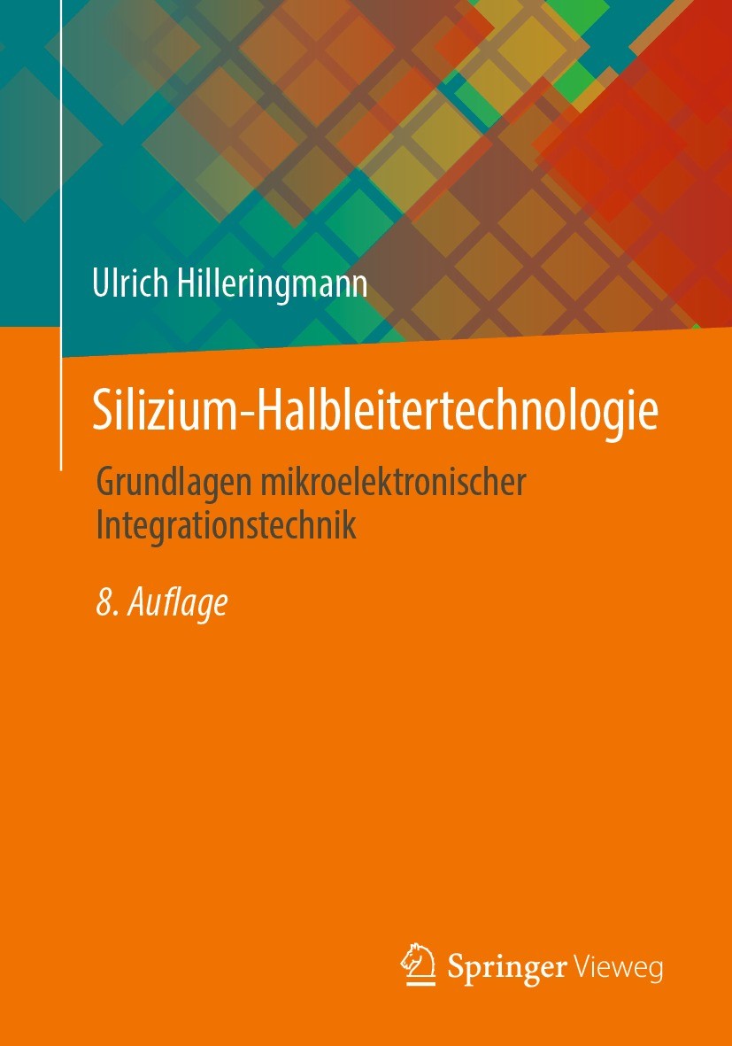 Titlebook: Silizium-Halbleitertechnologie; Grundlagen mikroelek Ulrich Hilleringmann Textbook 2023Latest edition Der/die Herausgeber bzw. der/die Auto Titlebook: Silizium-Halbleitertechnologie; Grundlagen mikroelek Ulrich Hilleringmann Textbook 2023Latest edition Der/die Herausgeber bzw. der/die Auto