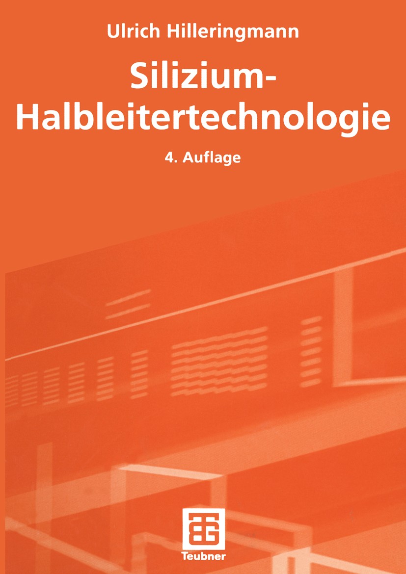 Titlebook: Silizium-Halbleitertechnologie; Ulrich Hilleringmann Textbook 20044th edition Springer Fachmedien Wiesbaden 2004 Chip.Chipherstellung.Elek Titlebook: Silizium-Halbleitertechnologie; Ulrich Hilleringmann Textbook 20044th edition Springer Fachmedien Wiesbaden 2004 Chip.Chipherstellung.Elek