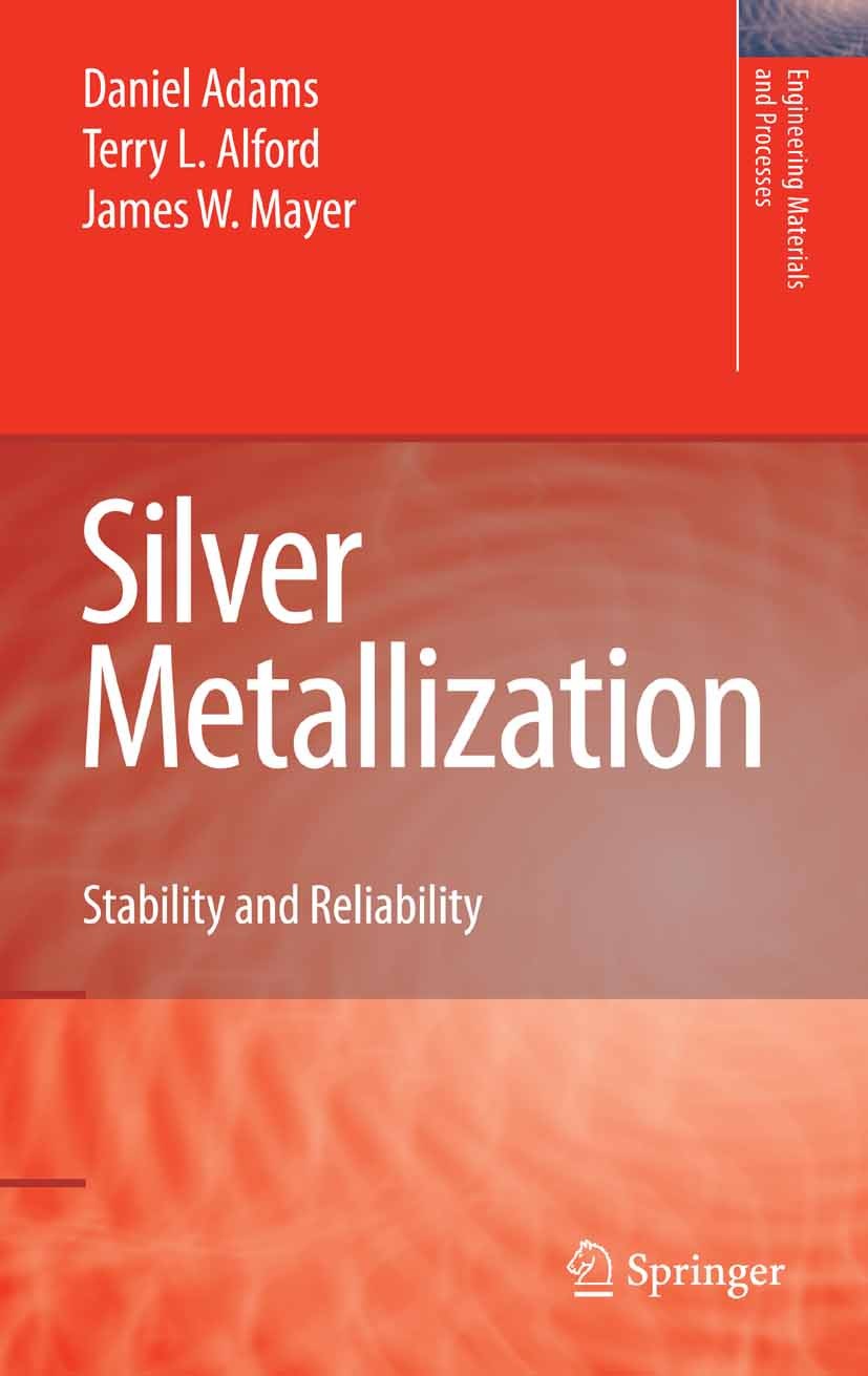 Titlebook: Silver Metallization; Stability and Reliab Daniel Adams,Terry L. Alford,James W. Mayer Book 2008 Springer-Verlag London 2008 Diffusion.PAS. Titlebook: Silver Metallization; Stability and Reliab Daniel Adams,Terry L. Alford,James W. Mayer Book 2008 Springer-Verlag London 2008 Diffusion.PAS.