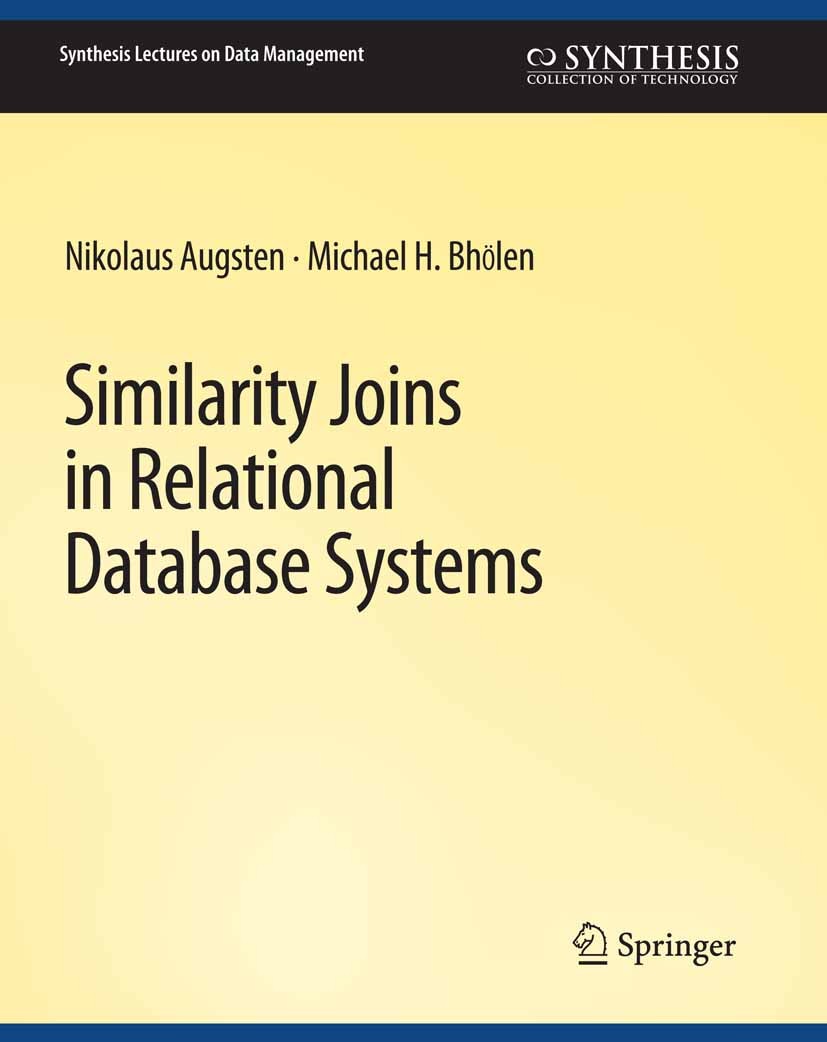 Titlebook: Similarity Joins in Relational Database Systems; Nikolaus Augsten,Michael H. Böhlen Book 2014 Springer Nature Switzerland AG 2014 Titlebook: Similarity Joins in Relational Database Systems; Nikolaus Augsten,Michael H. Böhlen Book 2014 Springer Nature Switzerland AG 2014