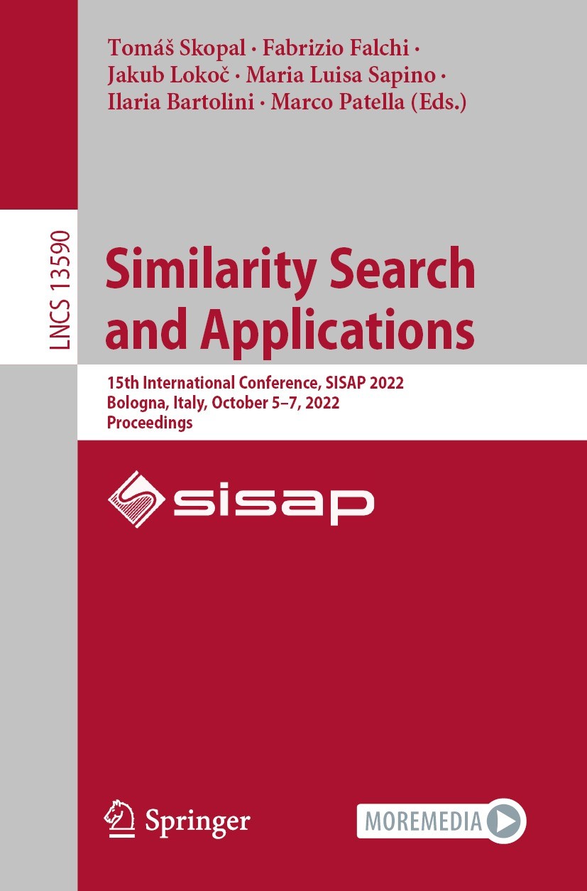 Titlebook: Similarity Search and Applications; 15th International C Tomáš Skopal,Fabrizio Falchi,Marco Patella Conference proceedings 2022 The Editor( Titlebook: Similarity Search and Applications; 15th International C Tomáš Skopal,Fabrizio Falchi,Marco Patella Conference proceedings 2022 The Editor(